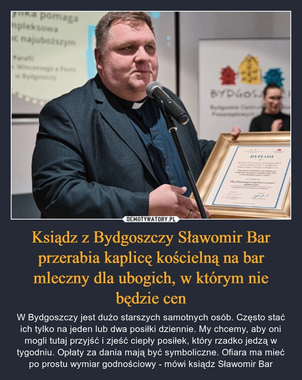 
    
Ksiądz z Bydgoszczy Sławomir Bar przerabia kaplicę kościelną na bar mleczny dla ubogich, w którym nie będzie cen 