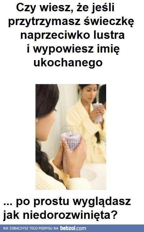 
    Jeśli przytrzymasz świeczkę i powiesz