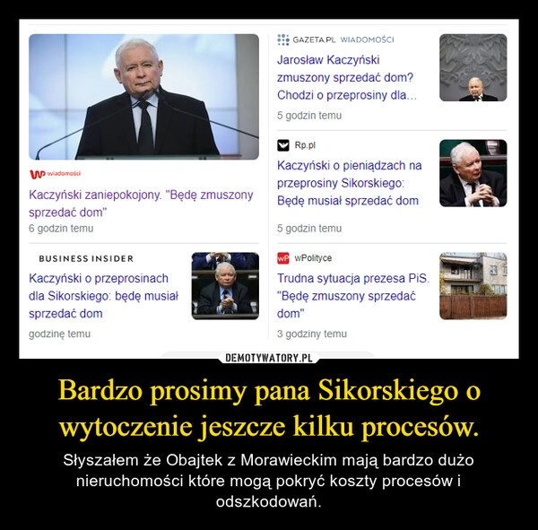 
    
Bardzo prosimy pana Sikorskiego o wytoczenie jeszcze kilku procesów. 