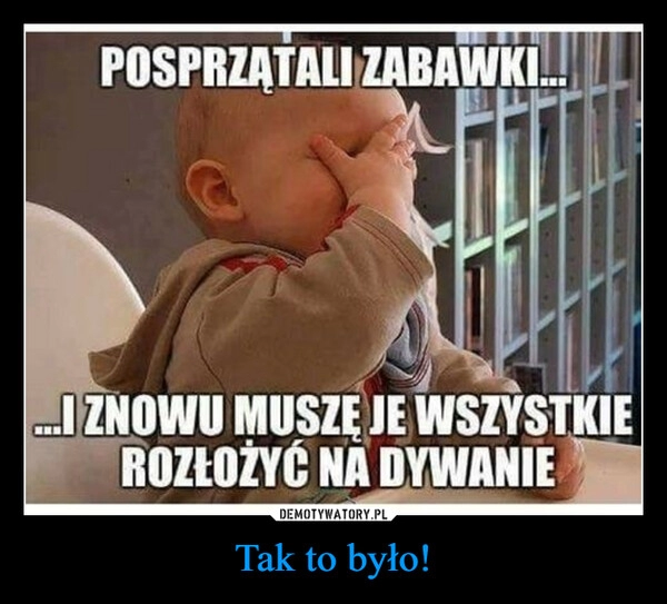 
    Tak to było!