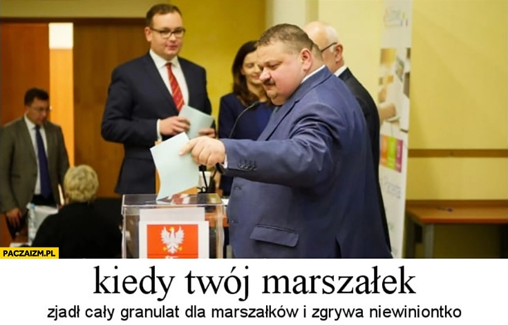 
    Kiedy Twój marszałek zjadł cały granulat dla marszałków i zgrywa niewiniątko typowy Janusz alfa