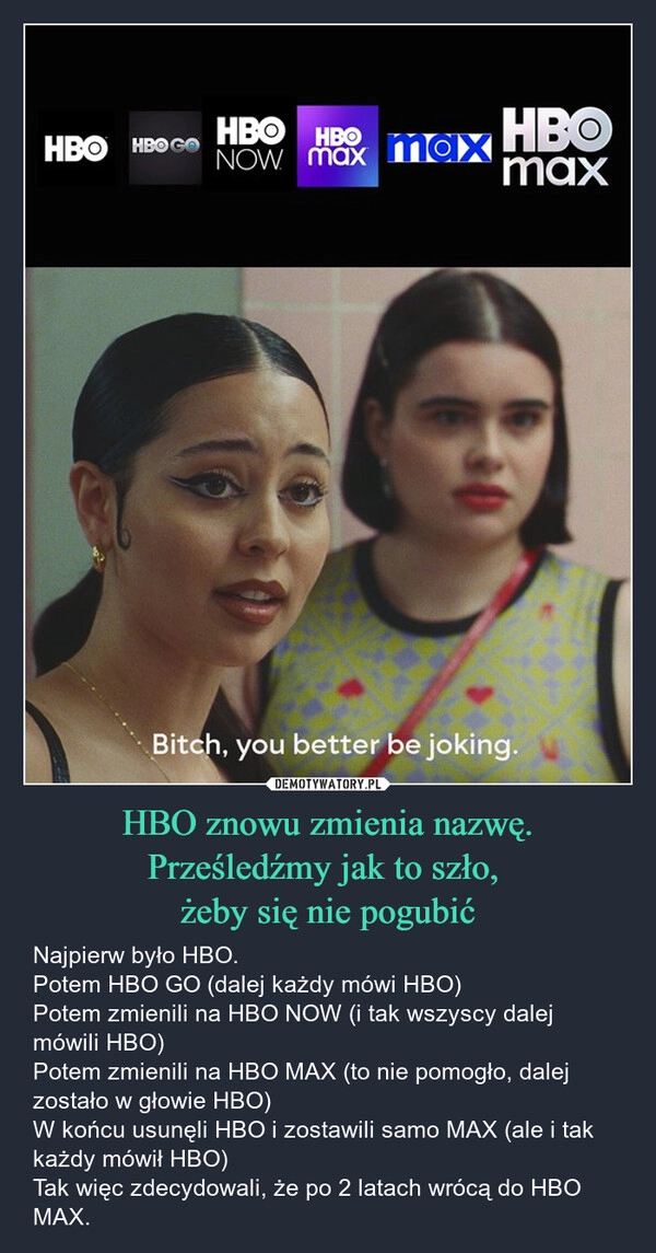 
    HBO znowu zmienia nazwę. Prześledźmy jak to szło, 
żeby się nie pogubić