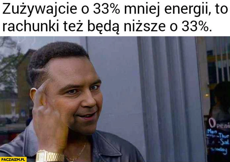 
    Nawrocki zużywajcie o 33% procent mniej energii to rachunki też będą niższe o 33% procent porada protip lifehack