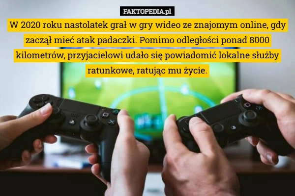 
    W 2020 roku nastolatek grał w gry wideo ze znajomym online, gdy zaczął mieć