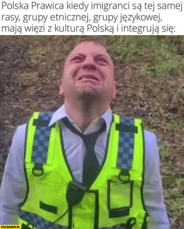 
    Polska prawica kiedy imigranci są tej samej rasy, grupy etnicznej, językowej, mają więzi z kulturą polską i integrują się reakcja