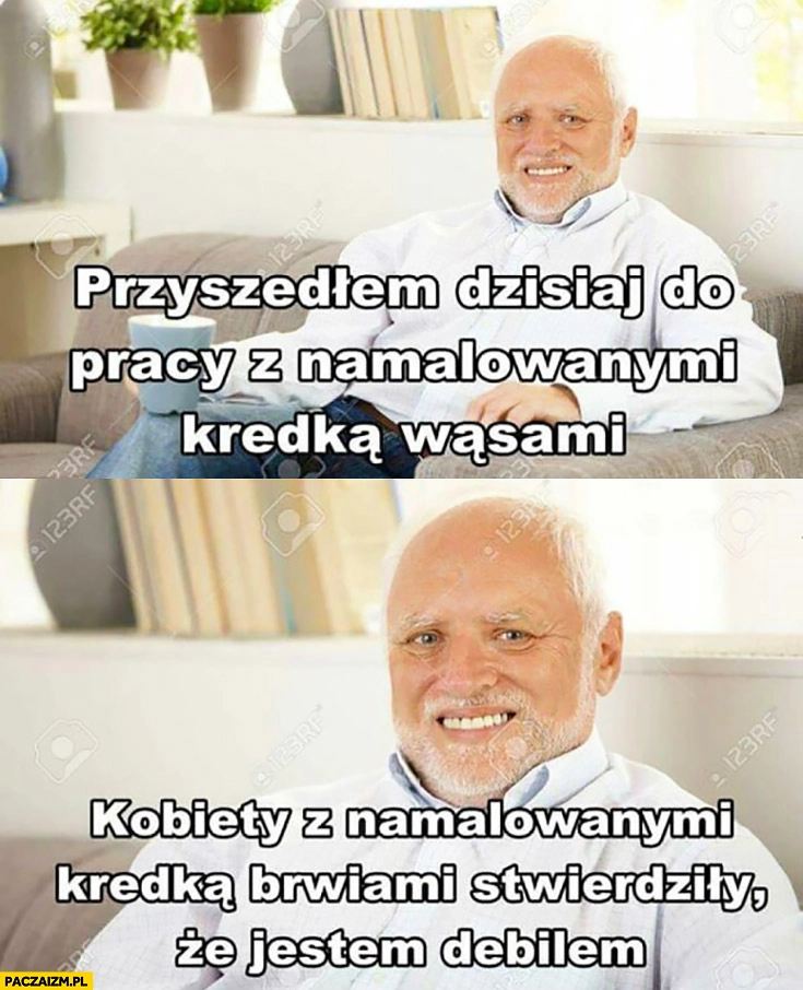 
    Przyszedłem do pracy z namalowanymi kredka wąsami, kobiety z namalowanymi kredką brwiami stwierdziły, że jestem debilem. Dziwny pan ze stocku