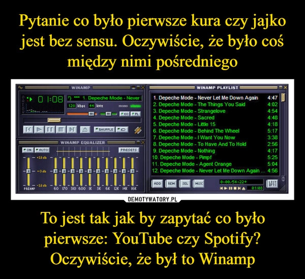 
    Pytanie co było pierwsze kura czy jajko jest bez sensu. Oczywiście, że było coś między nimi pośredniego To jest tak jak by zapytać co było pierwsze: YouTube czy Spotify? Oczywiście, że był to Winamp