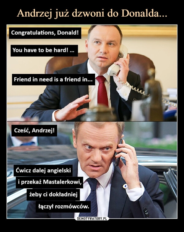 
    Andrzej już dzwoni do Donalda...