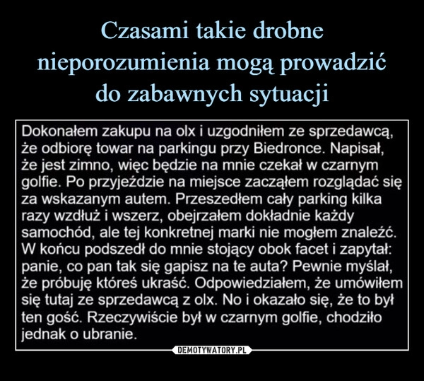 
    Czasami takie drobne nieporozumienia mogą prowadzić
do zabawnych sytuacji