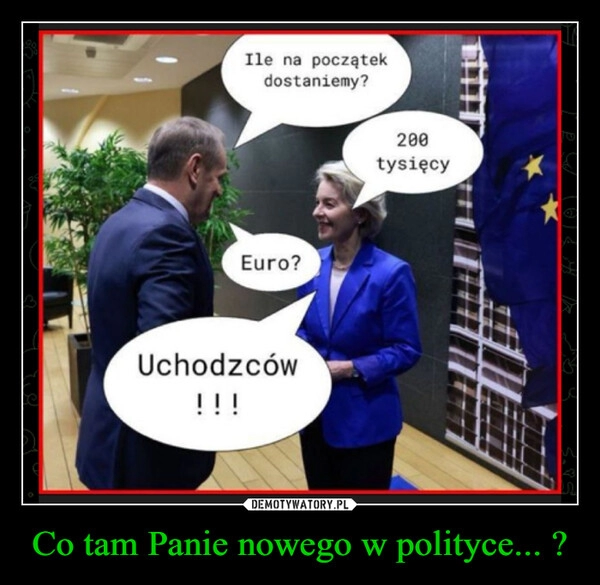 
    Co tam Panie nowego w polityce... ?