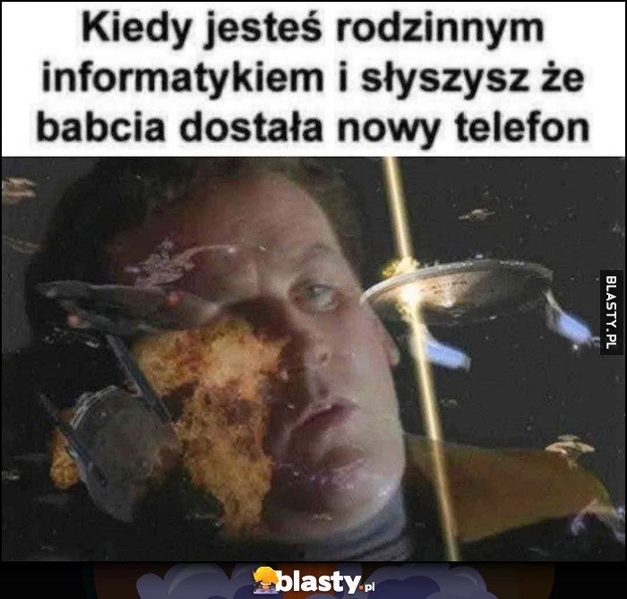 
    Kiedy jesteś rodzinnym informatykiem i słyszysz, że babcia dostała nowy telefon reakcja
