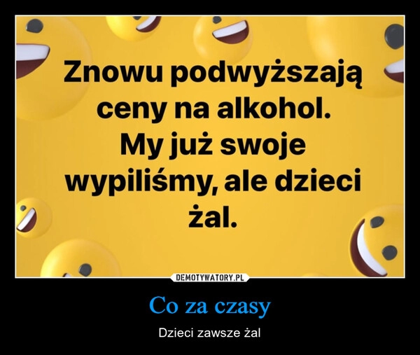 
    Co za czasy