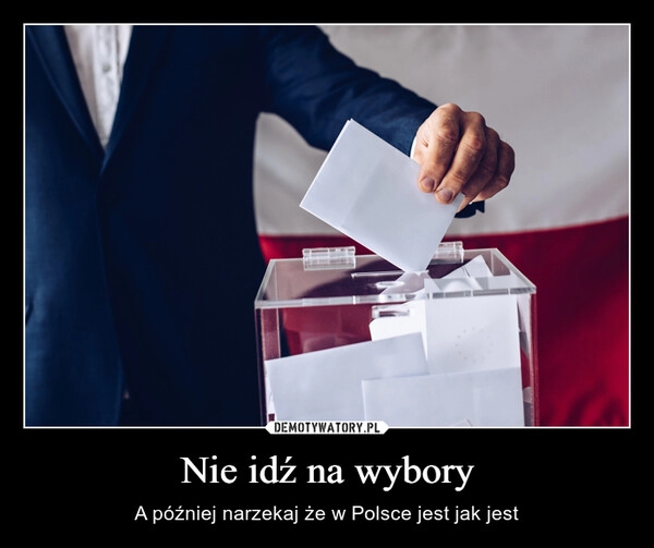 
    Nie idź na wybory