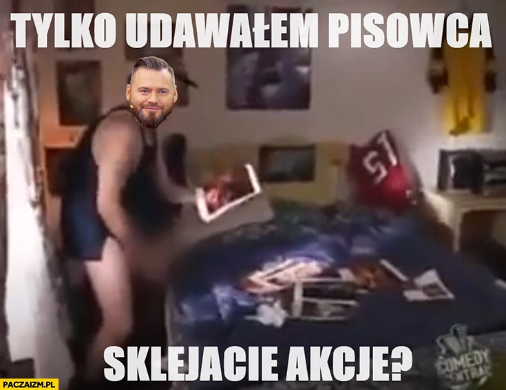 
    Stanowski tylko udawałem pisowca sklejacie akcję