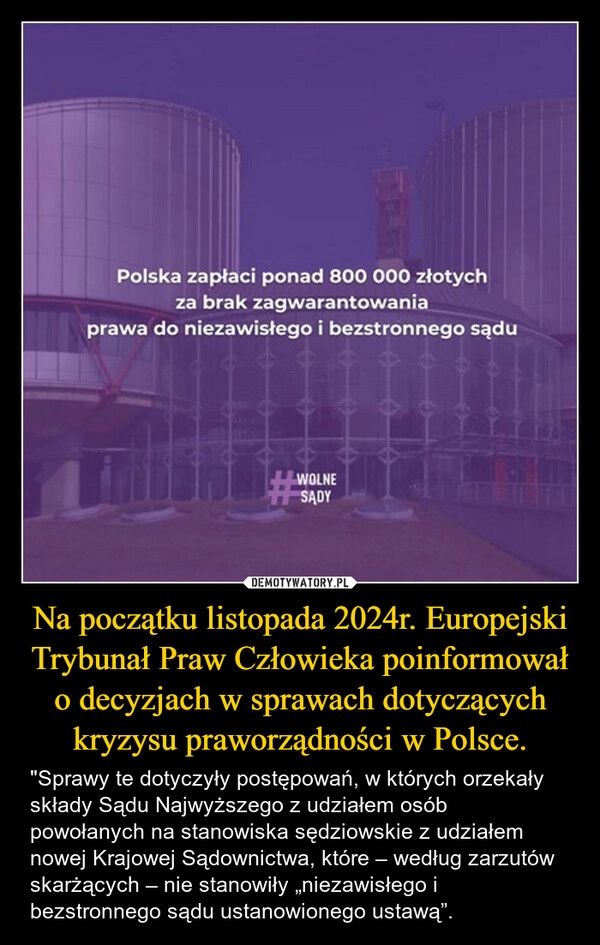 
    Na początku listopada 2024r. Europejski Trybunał Praw Człowieka poinformował o decyzjach w sprawach dotyczących kryzysu praworządności w Polsce.