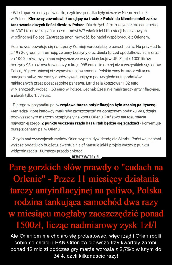 
    Parę gorzkich słów prawdy o "cudach na Orlenie" - Przez 11 miesięcy działania tarczy antyinflacyjnej na paliwo, Polska rodzina tankująca samochód dwa razy w miesiącu mogłaby zaoszczędzić ponad 1500zł, licząc nadmiarowy zysk 1zł/l 