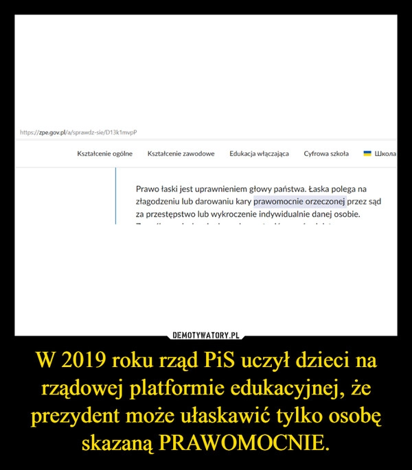 
    W 2019 roku rząd PiS uczył dzieci na rządowej platformie edukacyjnej, że prezydent może ułaskawić tylko osobę skazaną PRAWOMOCNIE.