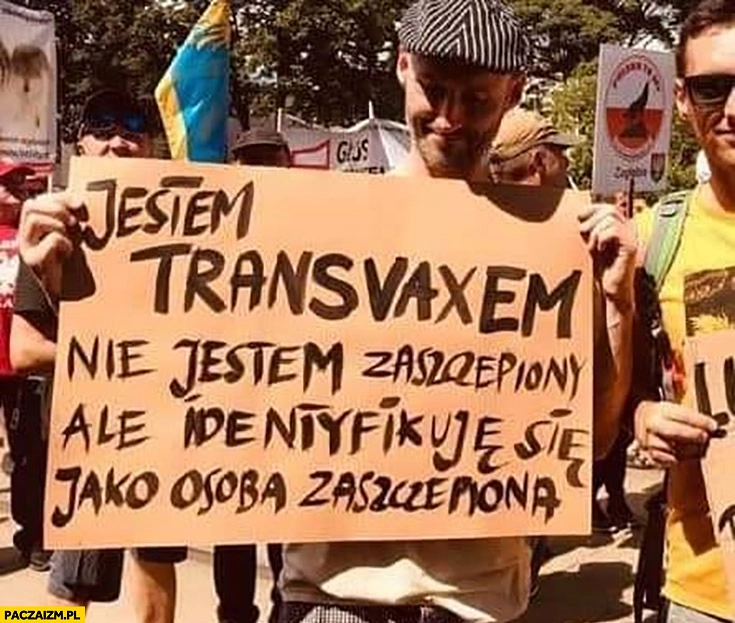 
    Jestem transvaxem nie jestem zaszczepiony ale identyfikuję się jako osoba zaszczepiona