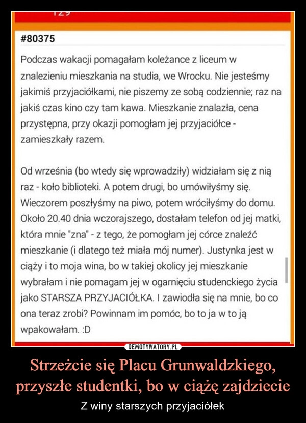 
    Strzeżcie się Placu Grunwaldzkiego, przyszłe studentki, bo w ciążę zajdziecie