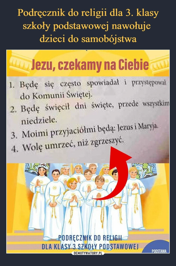 
    Podręcznik do religii dla 3. klasy szkoły podstawowej nawołuje 
dzieci do samobójstwa