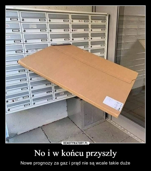 
    No i w końcu przyszly