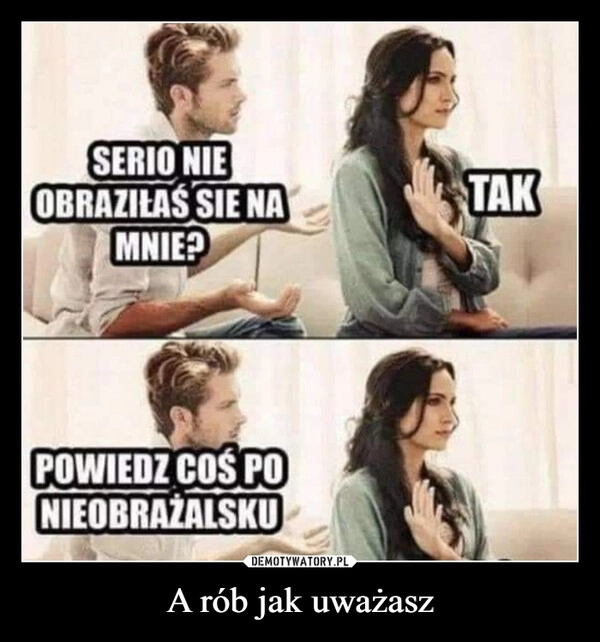 
    A rób jak uważasz