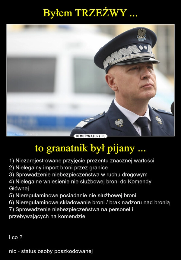 
    
Byłem TRZEŹWY ... to granatnik był pijany ... 