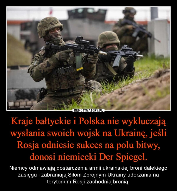 
    Kraje bałtyckie i Polska nie wykluczają wysłania swoich wojsk na Ukrainę, jeśli Rosja odniesie sukces na polu bitwy, donosi niemiecki Der Spiegel.