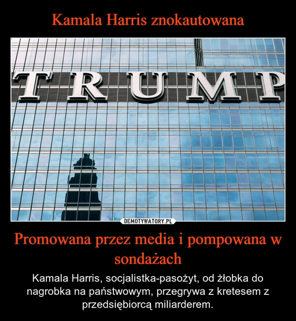 
    Kamala Harris znokautowana Promowana przez media i pompowana w sondażach