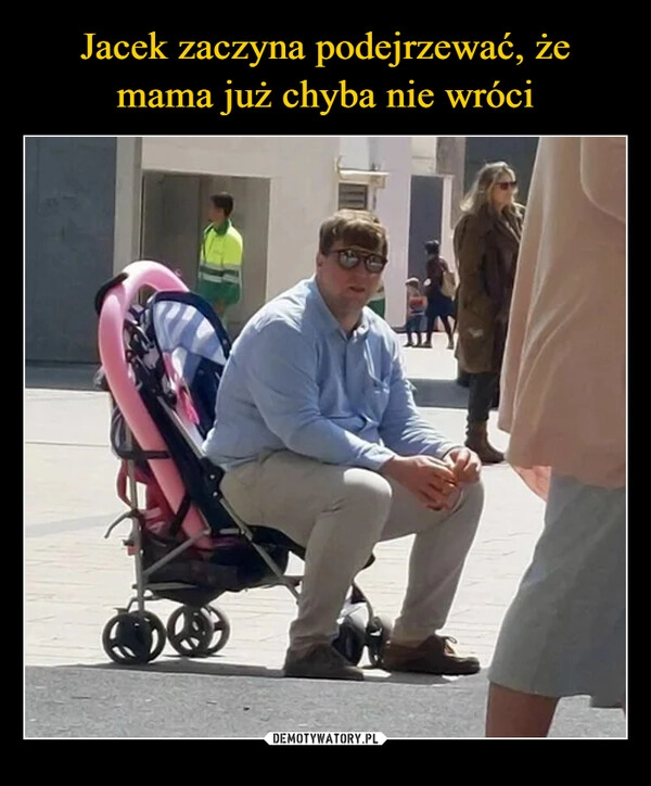 
    Jacek zaczyna podejrzewać, że mama już chyba nie wróci