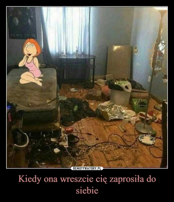 
    Kiedy ona wreszcie cię zaprosiła do siebie