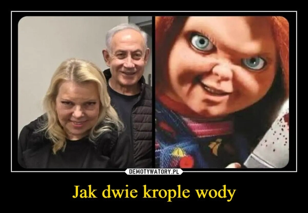 
    Jak dwie krople wody