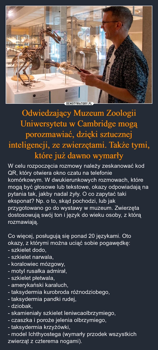 
    Odwiedzający Muzeum Zoologii Uniwersytetu w Cambridge mogą porozmawiać, dzięki sztucznej inteligencji, ze zwierzętami. Także tymi, które już dawno wymarły