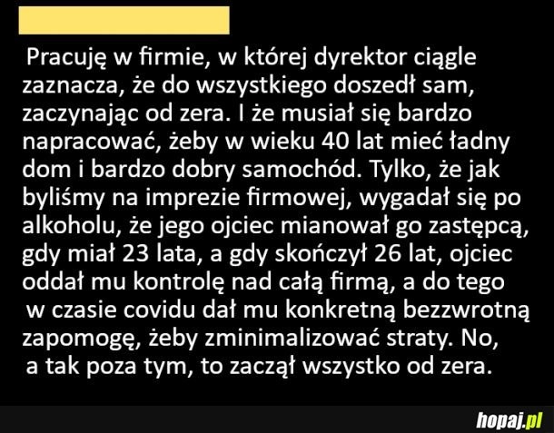 
    Osiągnął wszystko bez niczyjej pomocy