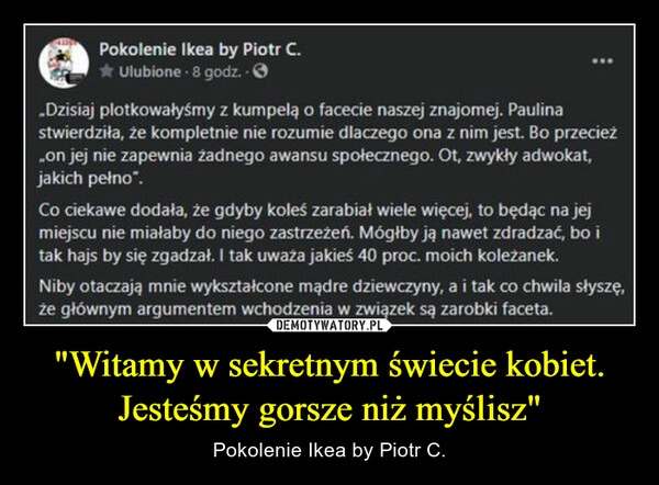 
    "Witamy w sekretnym świecie kobiet.
Jesteśmy gorsze niż myślisz"