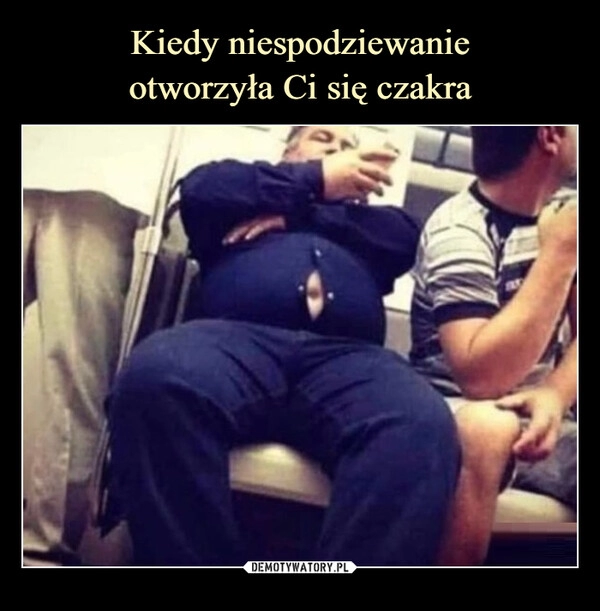 
    Kiedy niespodziewanie
otworzyła Ci się czakra