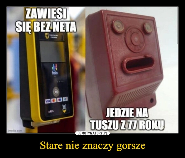 
    Stare nie znaczy gorsze