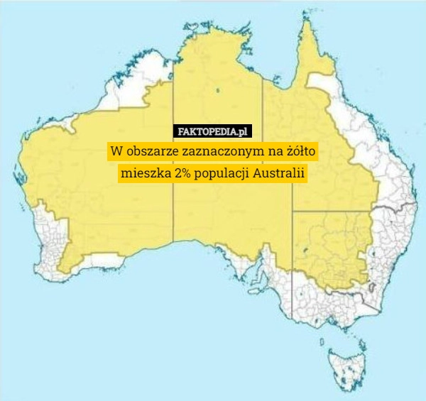 
    W obszarze zaznaczonym na żółto
mieszka 2% populacji Australii