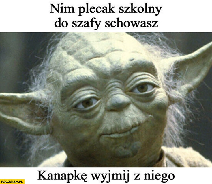 
    Mistrz Yoda nim plecak szkolny do szafy schowasz kanapkę wyjmij z niego