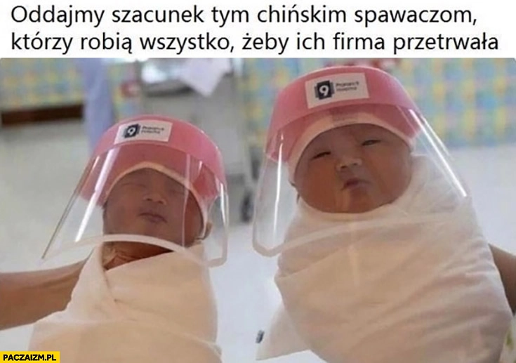 
    Oddajmy szacunek tym chińskim spawaczom którzy robią wszystko żeby ich firma przetrwała noworodki przyłbice