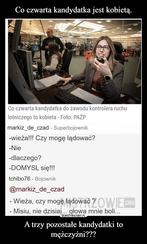 
    Co czwarta kandydatka jest kobietą. A trzy pozostałe kandydatki to mężczyźni???