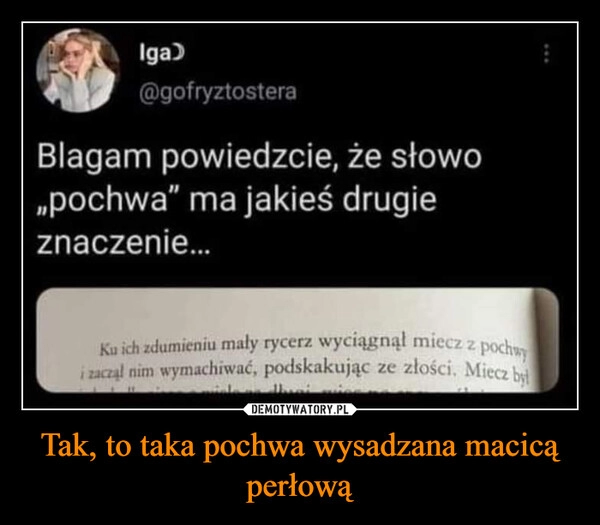 
    Tak, to taka pochwa wysadzana macicą perłową