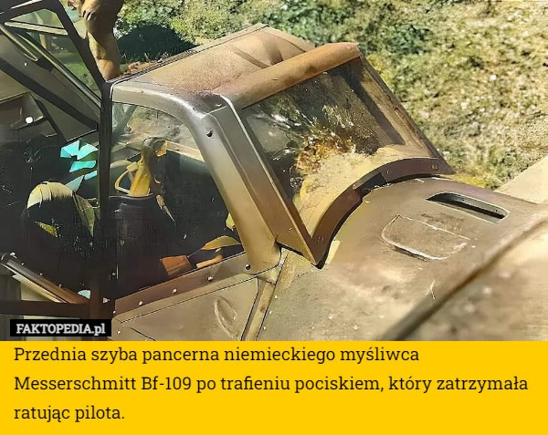 
    Przednia szyba pancerna niemieckiego myśliwca Messerschmitt Bf-109 po trafieniu