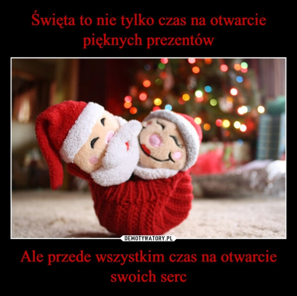 
    Święta to nie tylko czas na otwarcie pięknych prezentów Ale przede wszystkim czas na otwarcie swoich serc