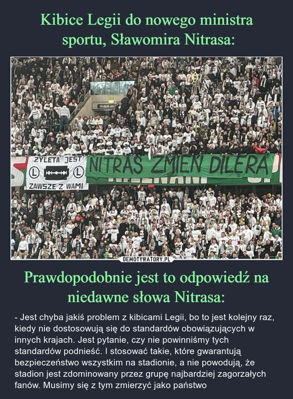 
    Kibice Legii do nowego ministra
 sportu, Sławomira Nitrasa: Prawdopodobnie jest to odpowiedź na niedawne słowa Nitrasa: