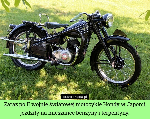 
    Zaraz po II wojnie światowej motocykle Hondy w Japonii jeździły na mieszance