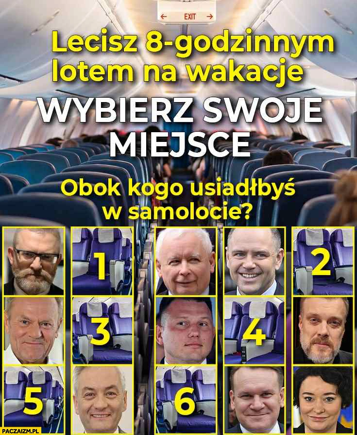 
    Lecisz 8-godzinnym lotem na wakacje, wybierz swoje miejsce obok kogo osiadłbyś w samolocie politycy