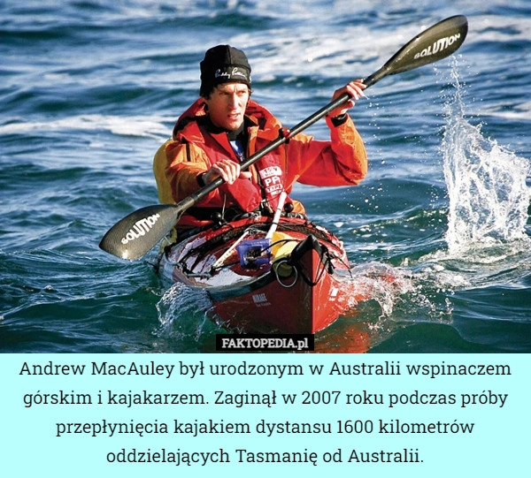 
    Andrew MacAuley był urodzonym w Australii wspinaczem górskim i kajakarzem.