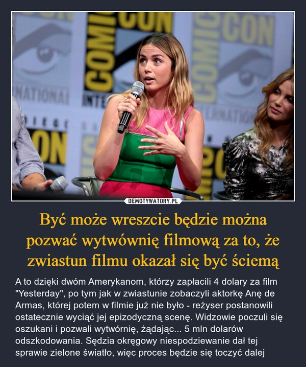 
    
Być może wreszcie będzie można pozwać wytwównię filmową za to, że zwiastun filmu okazał się być ściemą 