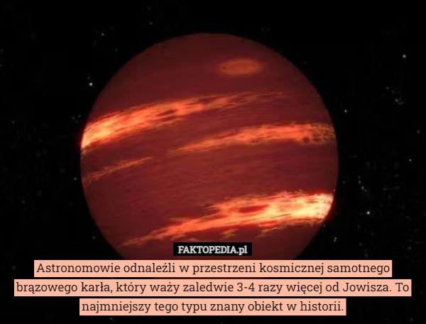 
    Astronomowie odnaleźli w przestrzeni kosmicznej samotnego brązowego karła,